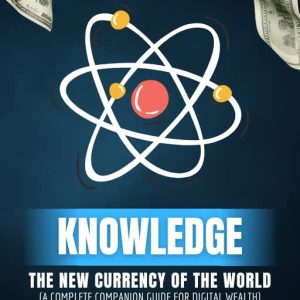 KNOWLEDGE - THE NEW CURRENCY OF THE WORLD